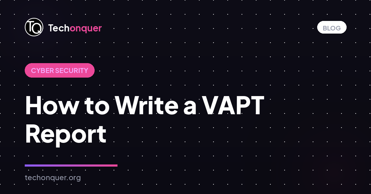 How to Write a VAPT Report (With Free Template)