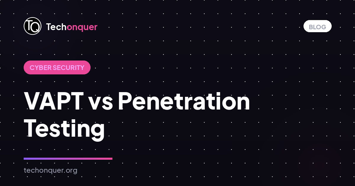 VAPT vs Penetration Testing: The Actual Difference